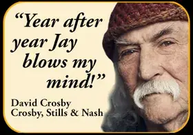 David Crosby — Year after year Jay blows my mind!